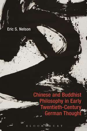 Chinese and Buddhist Philosophy in Early Twentieth-Century German Thought de Professor Eric S. Nelson