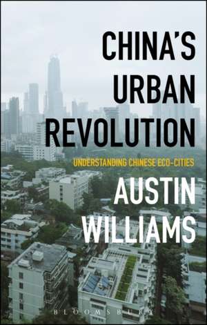 China’s Urban Revolution: Understanding Chinese Eco-Cities de Austin Williams