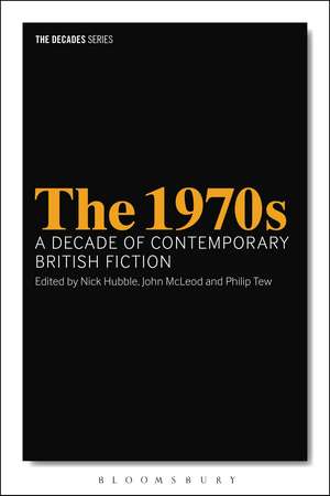 The 1970s: A Decade of Contemporary British Fiction de Dr Nick Hubble