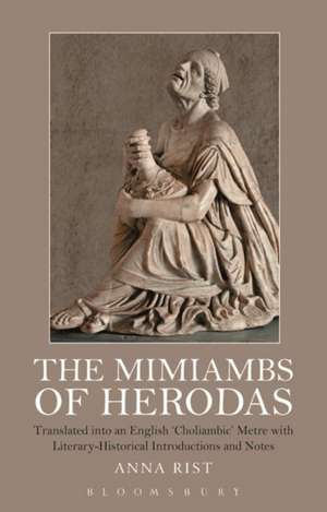 The Mimiambs of Herodas: Translated into an English ‘Choliambic’ Metre with Literary-Historical Introductions and Notes de Anna Rist