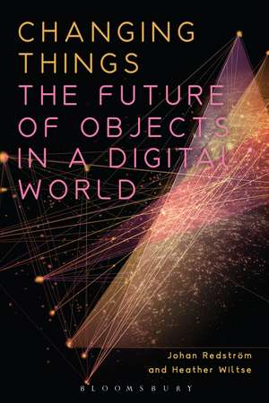 Changing Things: The Future of Objects in a Digital World de Johan Redström