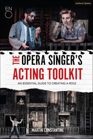 The Opera Singer's Acting Toolkit: An Essential Guide to Creating A Role de Martin Constantine