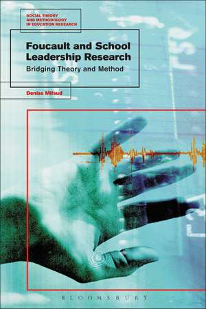 Foucault and School Leadership Research: Bridging Theory and Method de Dr Denise Mifsud