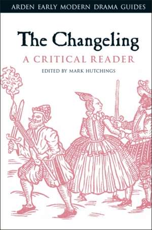 The Changeling: A Critical Reader de Mark Hutchings