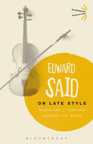 On Late Style: Music and Literature Against the Grain de Edward Said