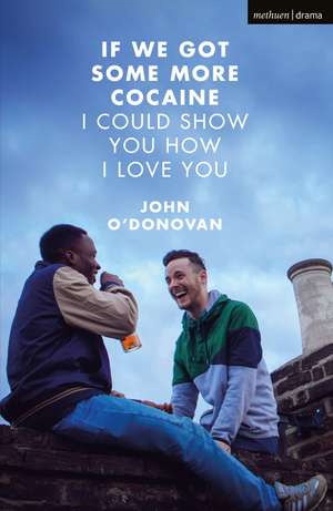 If We Got Some More Cocaine I Could Show You How I Love You de John O'Donovan