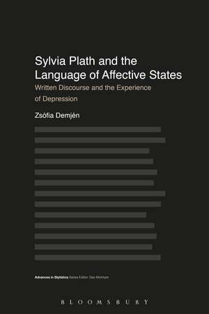 Sylvia Plath and the Language of Affective States: Written Discourse and the Experience of Depression de Dr Zsófia Demjén