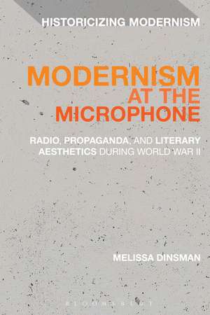 Modernism at the Microphone: Radio, Propaganda, and Literary Aesthetics During World War II de Dr Melissa Dinsman