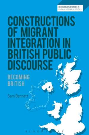 Constructions of Migrant Integration in British Public Discourse: Becoming British de Sam Bennett