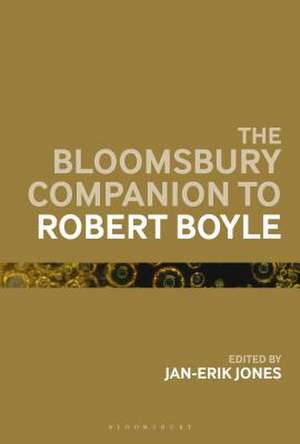 The Bloomsbury Companion to Robert Boyle de Jan-Erik Jones