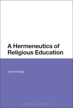 A Hermeneutics of Religious Education de Dr David Aldridge