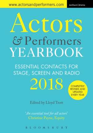 Actors and Performers Yearbook 2018: Essential Contacts for Stage, Screen and Radio de Lloyd Trott