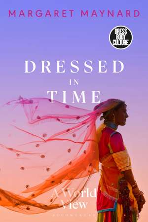 Dressed in Time: A World View de Margaret Maynard