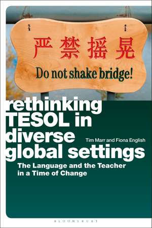 Rethinking TESOL in Diverse Global Settings: The Language and the Teacher in a Time of Change de Dr Tim Marr