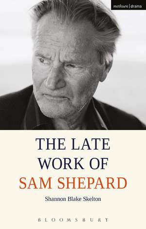 The Late Work of Sam Shepard de Shannon Blake Skelton