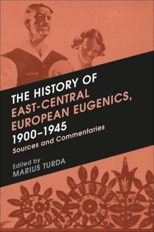 The History of East-Central European Eugenics, 1900-1945: Sources and Commentaries de Marius Turda