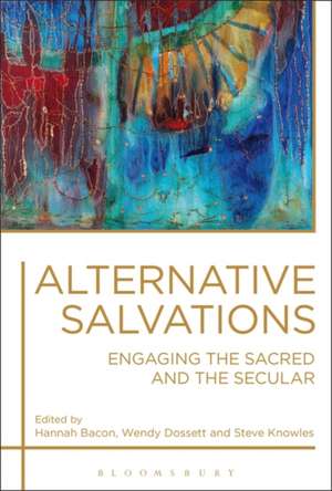 Alternative Salvations: Engaging the Sacred and the Secular de Hannah Bacon