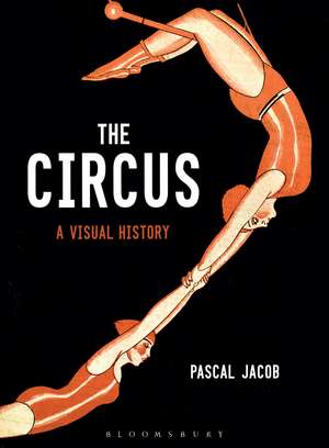 The Circus: A Visual History de Pascal Jacob