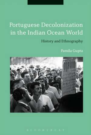 Portuguese Decolonization in the Indian Ocean World: History and Ethnography de Pamila Gupta