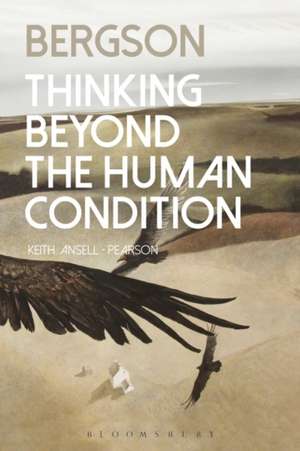 Bergson: Thinking Beyond the Human Condition de Professor Keith Ansell Pearson