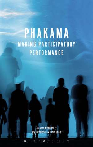 Phakama: Making Participatory Performance de Dr. Caoimhe McAvinchey