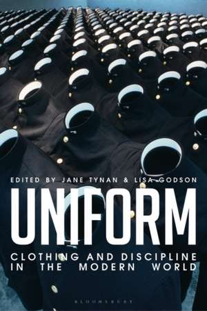 Uniform: Clothing and Discipline in the Modern World de Professor Jane Tynan