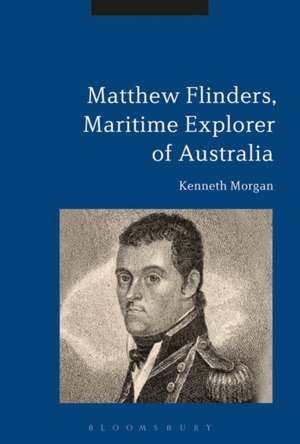 Matthew Flinders, Maritime Explorer of Australia de Professor Kenneth Morgan