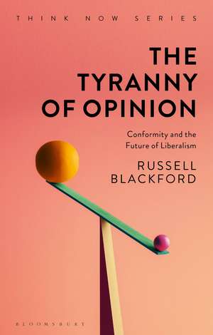 The Tyranny of Opinion: Conformity and the Future of Liberalism de Russell Blackford