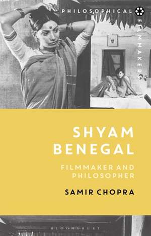 Shyam Benegal: Filmmaker and Philosopher de Samir Chopra