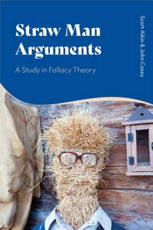 Straw Man Arguments: A Study in Fallacy Theory de Scott Aikin