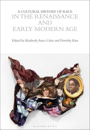 A Cultural History of Race in the Renaissance and Early Modern Age de Kimberly Ann Coles