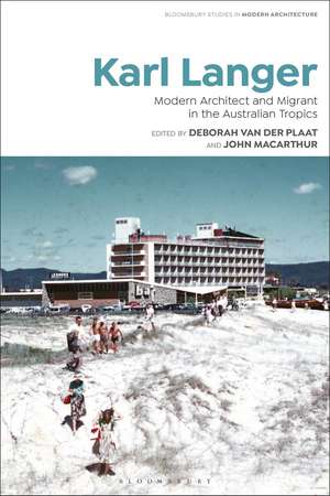 Karl Langer: Modern Architect and Migrant in the Australian Tropics de Dr Deborah van der Plaat