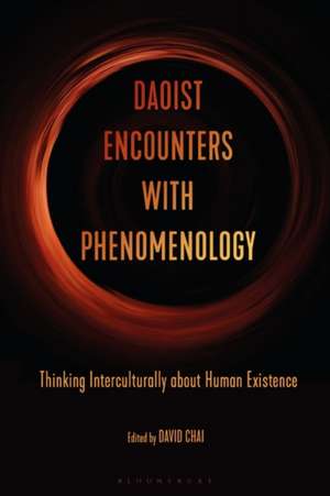 Daoist Encounters with Phenomenology: Thinking Interculturally about Human Existence de David Chai