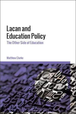 Lacan and Education Policy: The Other Side of Education de Matthew Clarke