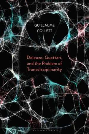 Deleuze, Guattari, and the Problem of Transdisciplinarity de Guillaume Collett