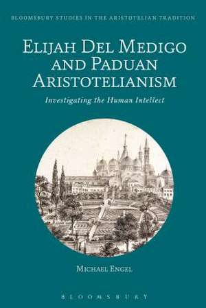 Elijah Del Medigo and Paduan Aristotelianism: Investigating the Human Intellect de Michael Engel