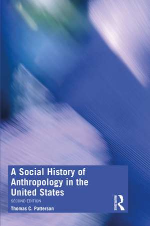 A Social History of Anthropology in the United States de Thomas C. Patterson