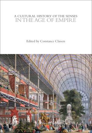 A Cultural History of the Senses in the Age of Empire de Prof Constance Classen