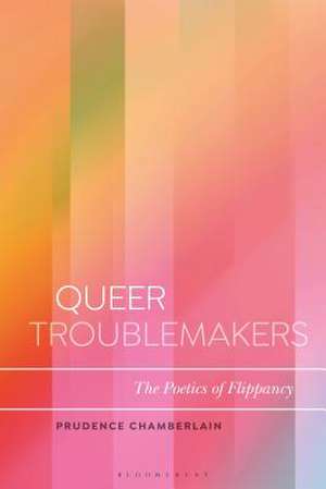 Queer Troublemakers: The Poetics of Flippancy de Dr Prudence Bussey-Chamberlain