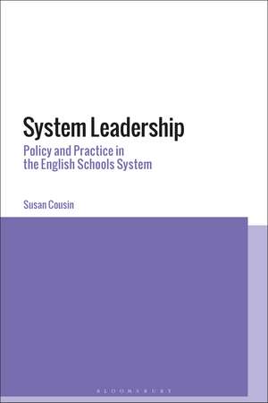 System Leadership: Policy and Practice in the English Schools System de Dr Susan Cousin