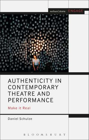 Authenticity in Contemporary Theatre and Performance: Make it Real de Daniel Schulze