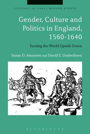 Gender, Culture and Politics in England, 1560-1640: Turning the World Upside Down de Professor Susan D. Amussen