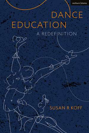 Dance Education: A Redefinition de Dr Susan R. Koff