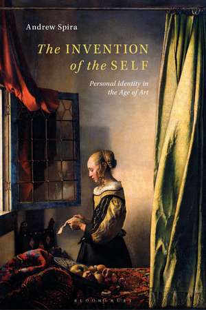 The Invention of the Self: Personal Identity in the Age of Art de Andrew Spira