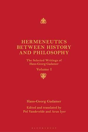 Hermeneutics between History and Philosophy: The Selected Writings of Hans-Georg Gadamer de Hans-Georg Gadamer