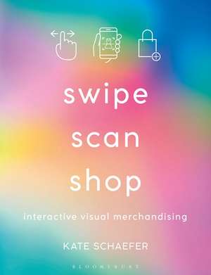 Swipe, Scan, Shop: Interactive Visual Merchandising de Kate Schaefer