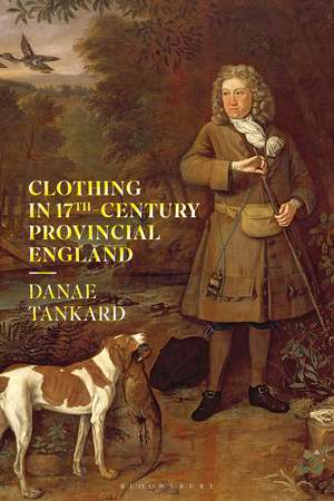 Clothing in 17th-Century Provincial England de Danae Tankard