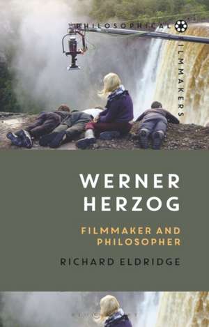 Werner Herzog: Filmmaker and Philosopher de Professor Richard Eldridge