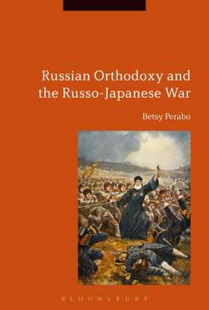 Russian Orthodoxy and the Russo-Japanese War de Dr Betsy Perabo