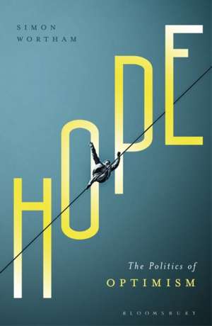 Hope: The Politics of Optimism de Professor Simon Wortham